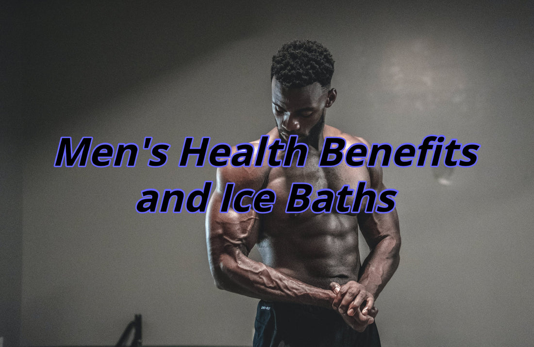 Men's Health Benefits and Ice Baths